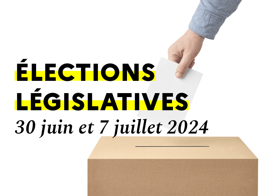 Élections législatives – 30 juin & 7 juillet